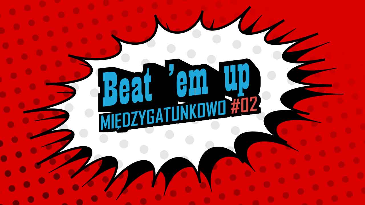 Jak dojrzewał gatunek Beat 'em up Międzygatunkowo 2 1