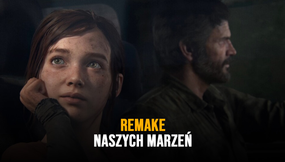 kadr z gry The Last of Us z tytułem "Remake naszych marzeń"