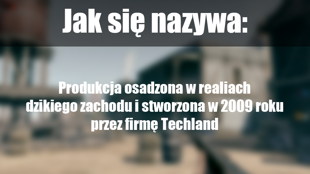 Jak się nazywa produkcja osadzona w realiach dzikiego zachodu, stworzona w 2009 roku przez firmę Techland?