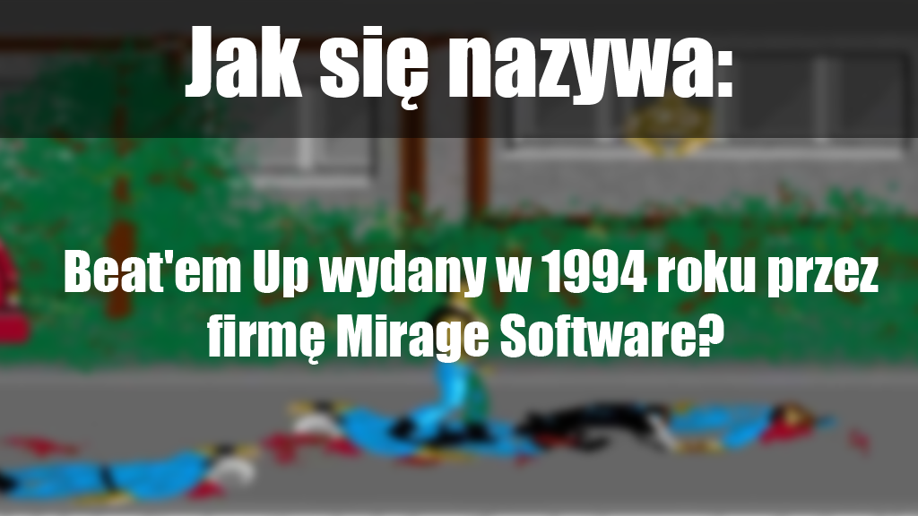 Jak nazywa się gra z gatunku Beat'em Up wydana w 1994 roku przez firmę Mirage Software?