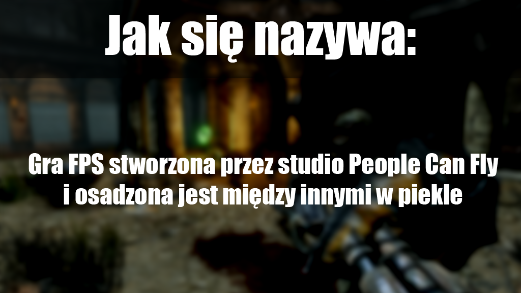 Jak nazywa się gra FPS stworzona przez studio People Can Fly i osadzona jest międzyinnymi w piekle?