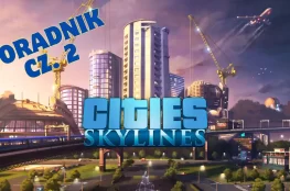 Cities: Skylines poradnik cz. 2.
