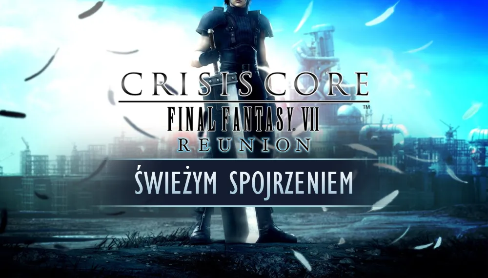 Świeże spojrzenie na Crisis Core Reunion