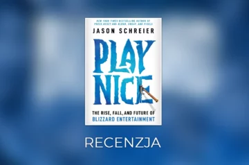 Play Nice - recenzja. Opowieść o Blizardzie, który przestał być magiczny