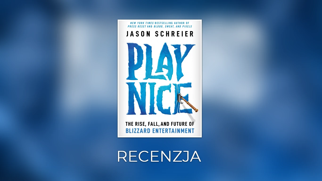 Play Nice - recenzja. Opowieść o Blizardzie, który przestał być magiczny