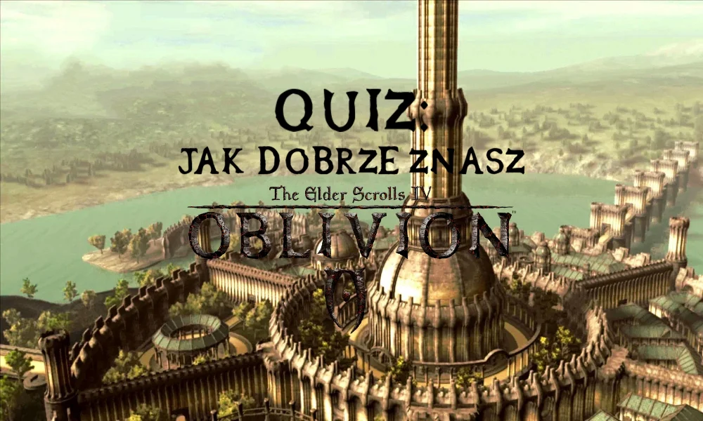 "Grafika przedstawia panoramę Cesarskiego Miasta z gry The Elder Scrolls IV: Oblivion. Na pierwszym planie widoczna jest Wieża Białozłota otoczona murami i budynkami. Na środku obrazu widnieje tekst: 'QUIZ: JAK DOBRZE ZNASZ The Elder Scrolls IV: OBLIVION'