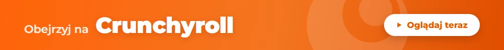 Banner z napisem Obejrzyj na Crunchyroll